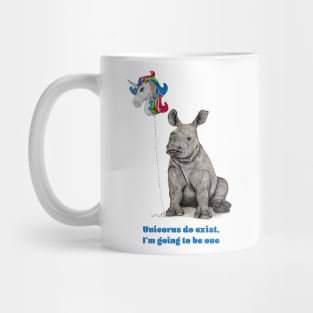 Unicorns do Exist, I'm going to be one. Mug